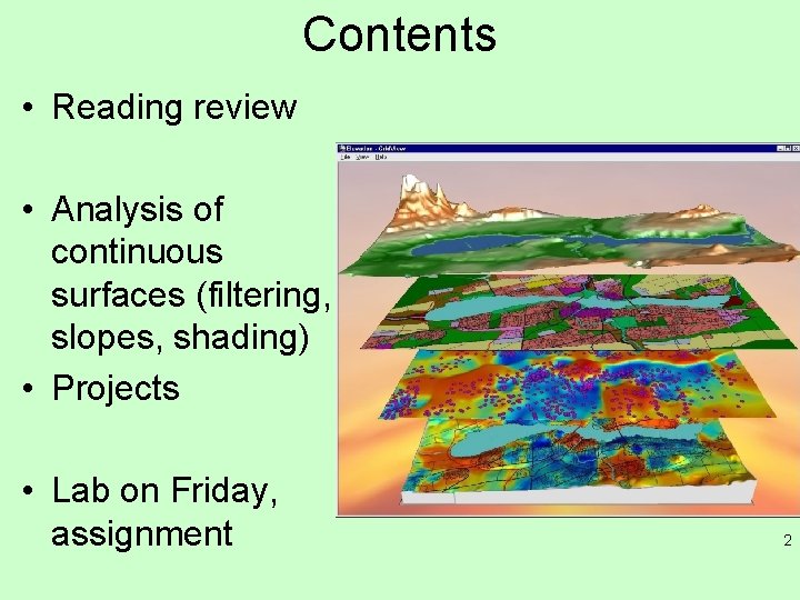 Contents • Reading review • Analysis of continuous surfaces (filtering, slopes, shading) • Projects