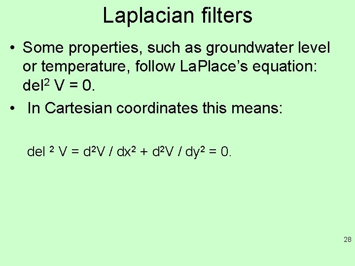 Laplacian filters • Some properties, such as groundwater level or temperature, follow La. Place’s