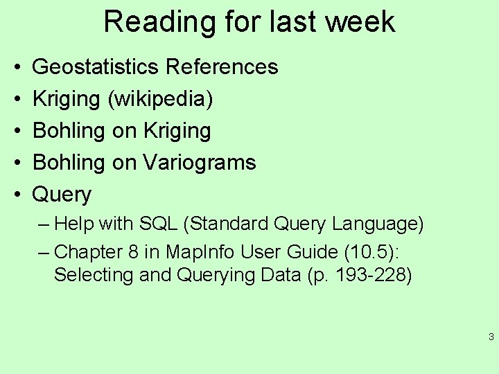 Reading for last week • • • Geostatistics References Kriging (wikipedia) Bohling on Kriging