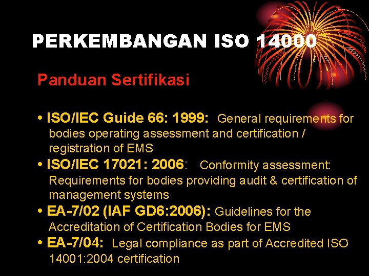 PERKEMBANGAN ISO 14000 Panduan Sertifikasi • ISO/IEC Guide 66: 1999: General requirements for bodies