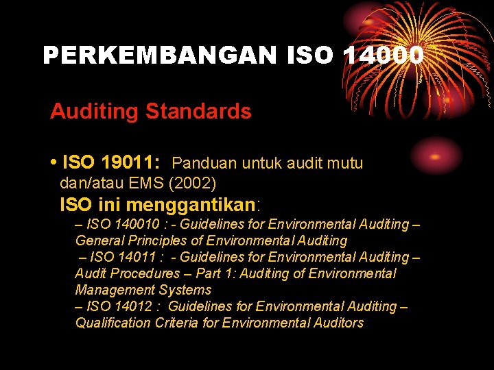 PERKEMBANGAN ISO 14000 Auditing Standards • ISO 19011: Panduan untuk audit mutu dan/atau EMS