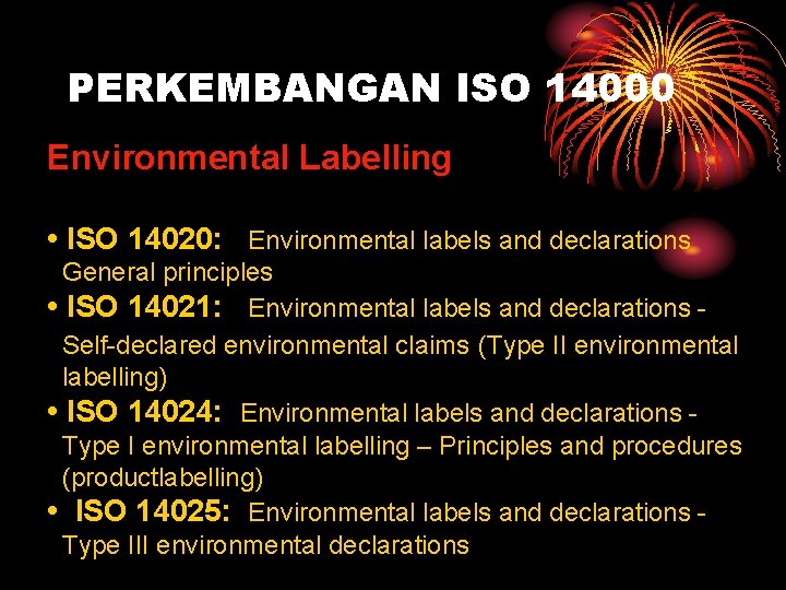 PERKEMBANGAN ISO 14000 Environmental Labelling • ISO 14020: Environmental labels and declarations General principles