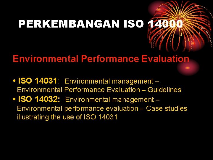 PERKEMBANGAN ISO 14000 Environmental Performance Evaluation • ISO 14031: Environmental management – Environmental Performance