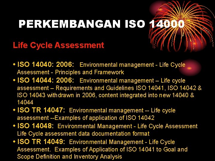 PERKEMBANGAN ISO 14000 Life Cycle Assessment • ISO 14040: 2006: Environmental management - Life