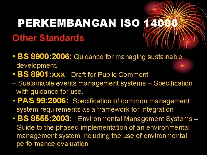 PERKEMBANGAN ISO 14000 Other Standards • BS 8900: 2006: Guidance for managing sustainable development.