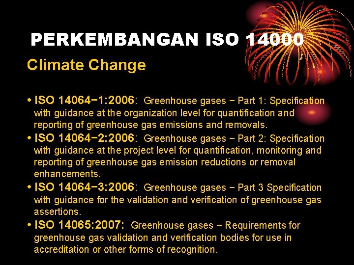 PERKEMBANGAN ISO 14000 Climate Change • ISO 14064− 1: 2006: Greenhouse gases − Part
