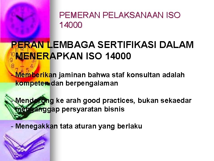 PEMERAN PELAKSANAAN ISO 14000 PERAN LEMBAGA SERTIFIKASI DALAM MENERAPKAN ISO 14000 - Memberikan jaminan