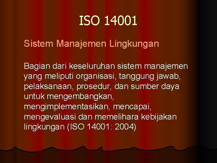 ISO 14001 Sistem Manajemen Lingkungan Bagian dari keseluruhan sistem manajemen yang meliputi organisasi, tanggung