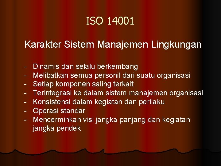 ISO 14001 Karakter Sistem Manajemen Lingkungan - Dinamis dan selalu berkembang Melibatkan semua personil