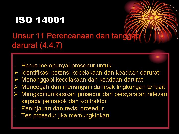 ISO 14001 Unsur 11 Perencanaan dan tanggap darurat (4. 4. 7) Ø Ø Harus