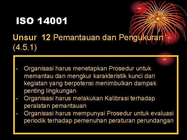 ISO 14001 Unsur 12 Pemantauan dan Pengukuran (4. 5. 1) - Organisasi harus menetapkan