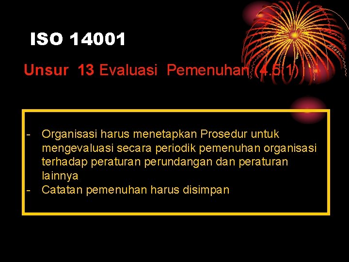 ISO 14001 Unsur 13 Evaluasi Pemenuhan (4. 5. 1) - Organisasi harus menetapkan Prosedur