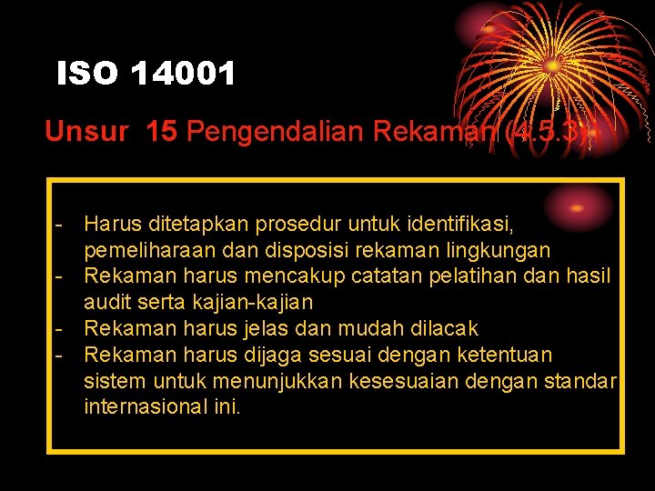 ISO 14001 Unsur 15 Pengendalian Rekaman (4. 5. 3) - Harus ditetapkan prosedur untuk