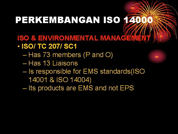 PERKEMBANGAN ISO 14000 ISO & ENVIRONMENTAL MANAGEMENT • ISO/ TC 207/ SC 1 –