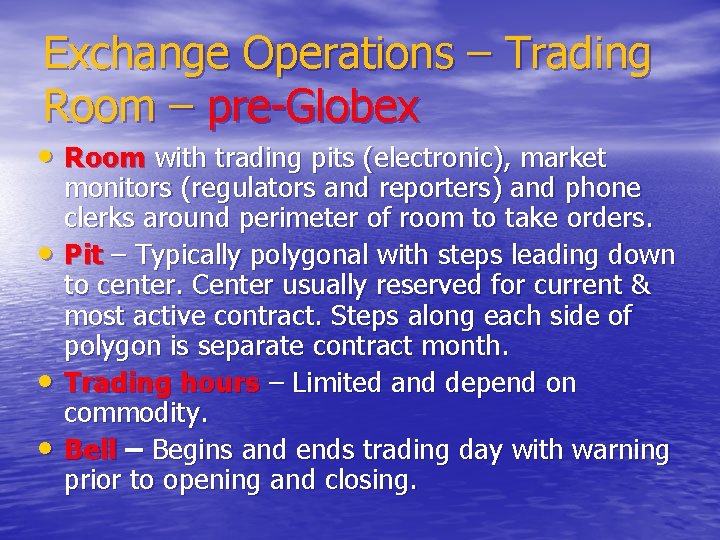 Exchange Operations – Trading Room – pre-Globex • Room with trading pits (electronic), market