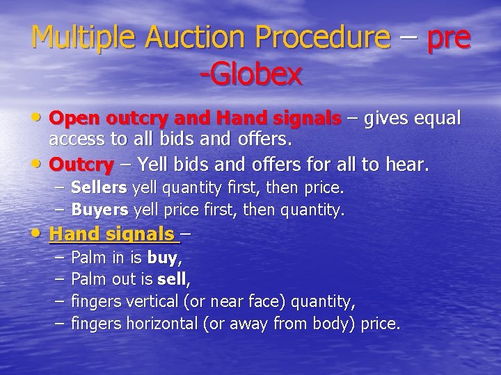 Multiple Auction Procedure – pre -Globex • Open outcry and Hand signals – gives