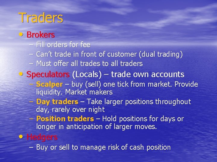 Traders • Brokers – Fill orders for fee – Can’t trade in front of