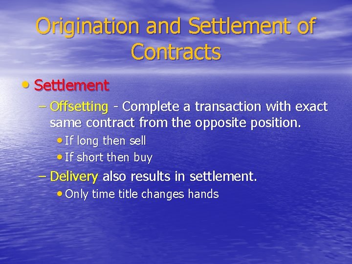 Origination and Settlement of Contracts • Settlement – Offsetting - Complete a transaction with