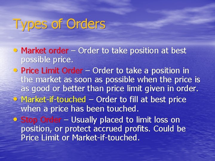 Types of Orders • Market order – Order to take position at best •