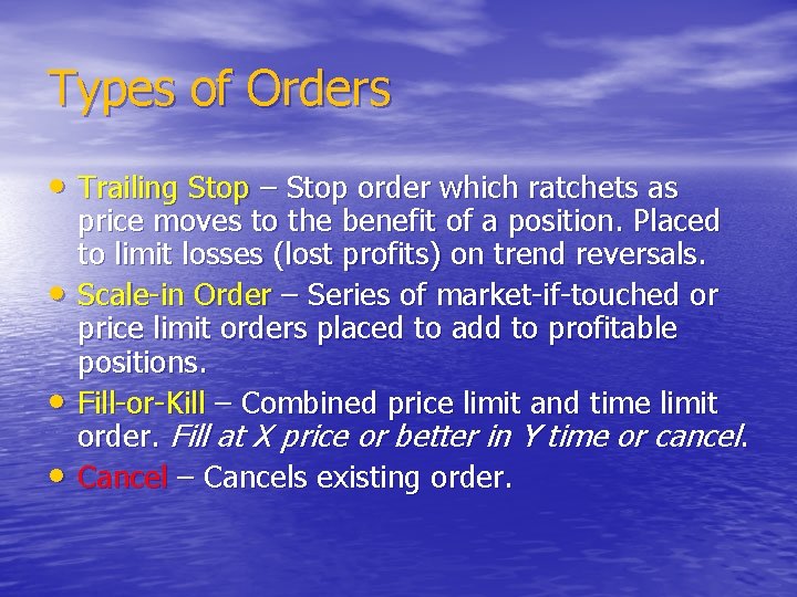 Types of Orders • Trailing Stop – Stop order which ratchets as • •