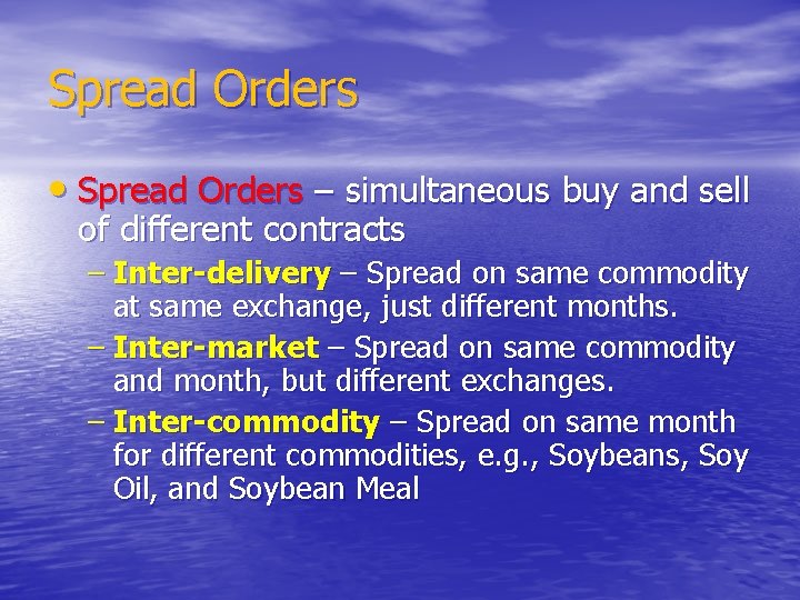 Spread Orders • Spread Orders – simultaneous buy and sell of different contracts –