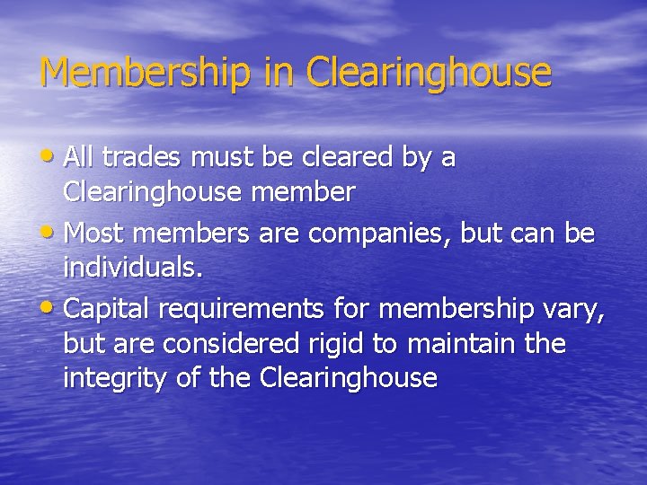 Membership in Clearinghouse • All trades must be cleared by a Clearinghouse member •