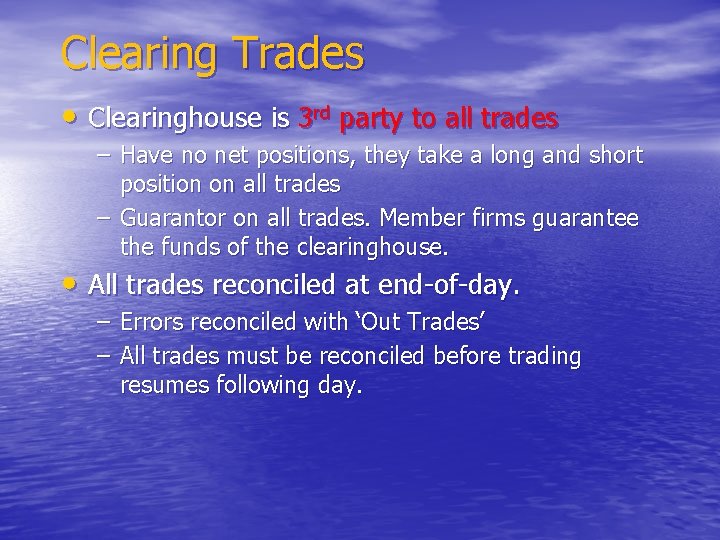 Clearing Trades • Clearinghouse is 3 rd party to all trades – Have no