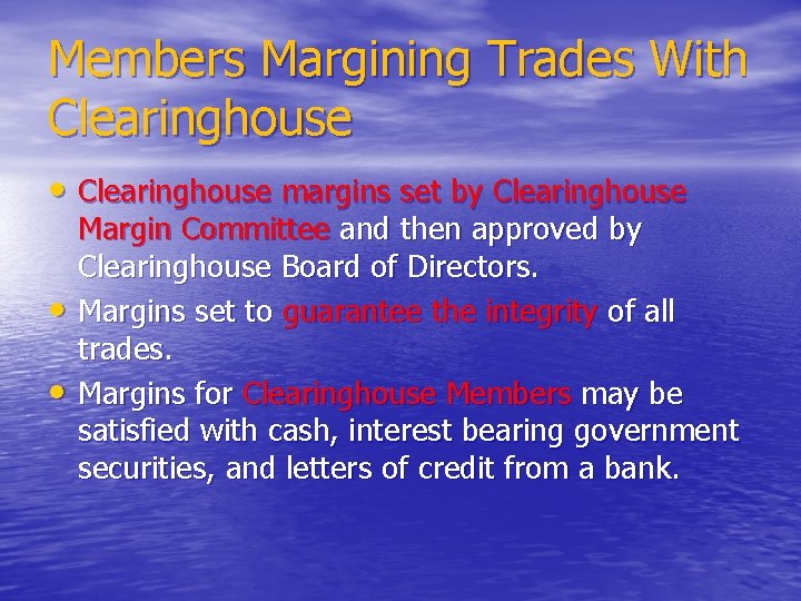 Members Margining Trades With Clearinghouse • Clearinghouse margins set by Clearinghouse • • Margin