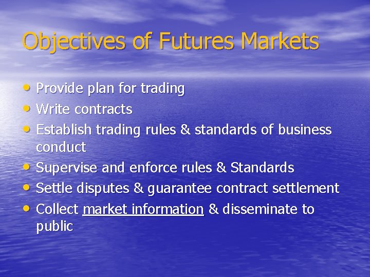 Objectives of Futures Markets • Provide plan for trading • Write contracts • Establish