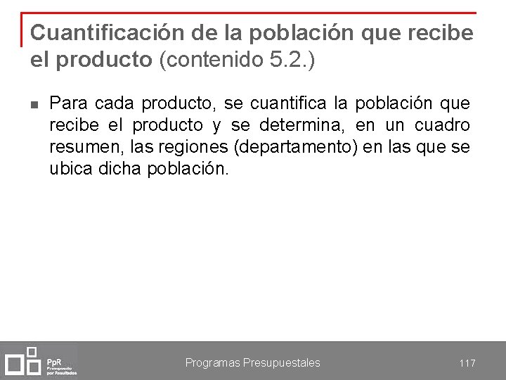 Cuantificación de la población que recibe el producto (contenido 5. 2. ) n Para