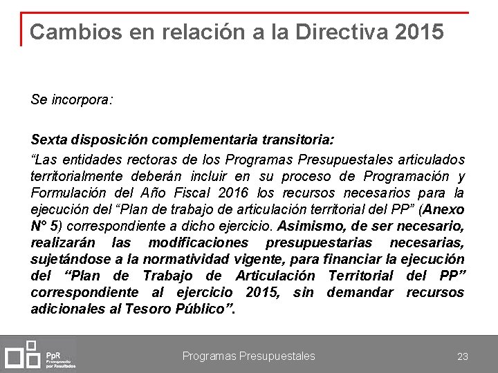Cambios en relación a la Directiva 2015 Se incorpora: Sexta disposición complementaria transitoria: “Las