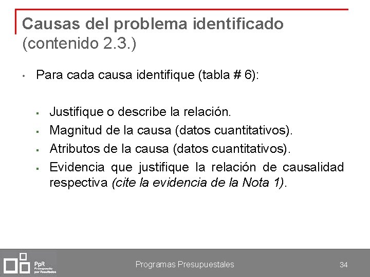 Causas del problema identificado (contenido 2. 3. ) • Para cada causa identifique (tabla