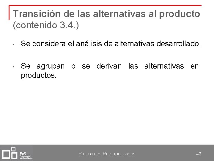 Transición de las alternativas al producto (contenido 3. 4. ) • Se considera el