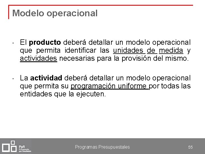 Modelo operacional • El producto deberá detallar un modelo operacional que permita identificar las