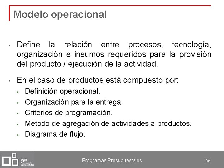 Modelo operacional • Define la relación entre procesos, tecnología, organización e insumos requeridos para