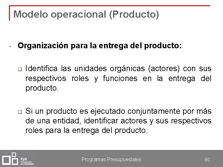 Modelo operacional (Producto) • Organización para la entrega del producto: q Identifica las unidades