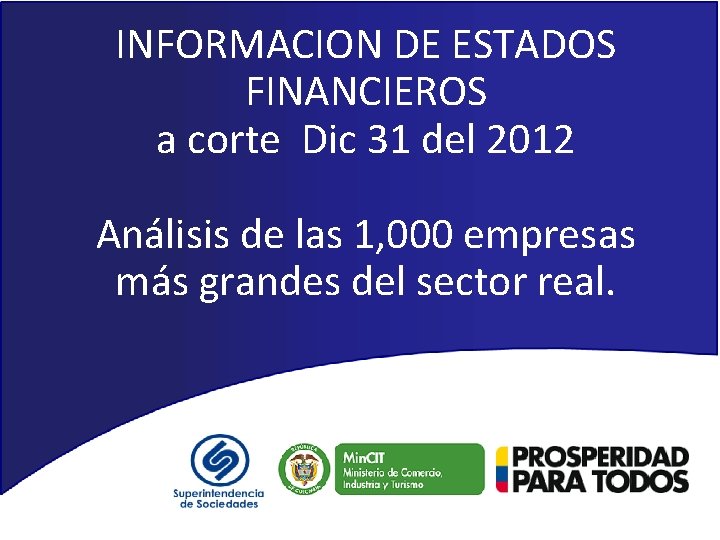 INFORMACION DE ESTADOS FINANCIEROS a corte Dic 31 del 2012 Análisis de las 1, INFORMACION DE ESTADOS FINANCIEROS a corte Dic 31 del 2012 Análisis de las 1,