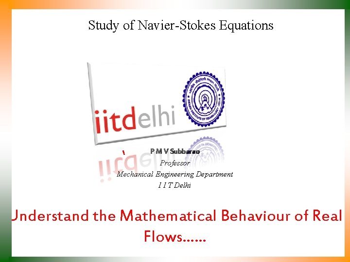 Study of Navier-Stokes Equations P M V Subbarao Professor Mechanical Engineering Department I I