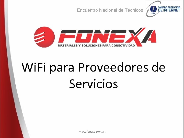 Encuentro Nacional de Técnicos Wi. Fi para Proveedores de Servicios www. fonexa. com. ar