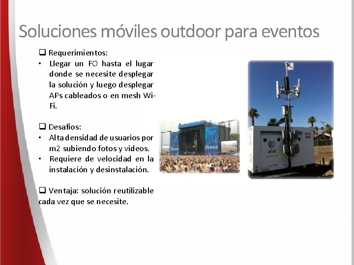 Soluciones móviles outdoor para eventos q Requerimientos: • Llegar un FO hasta el lugar