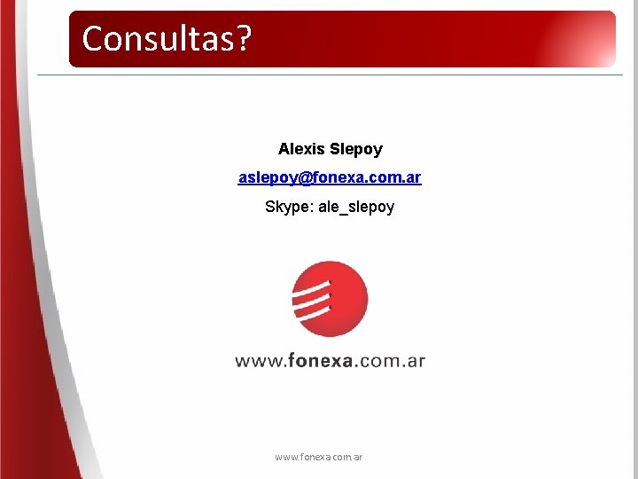 Consultas? Alexis Slepoy aslepoy@fonexa. com. ar Skype: ale_slepoy www. fonexa. com. ar 