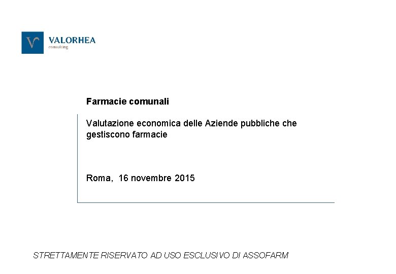 Farmacie comunali Valutazione economica delle Aziende pubbliche gestiscono farmacie Roma, 16 novembre 2015 STRETTAMENTE