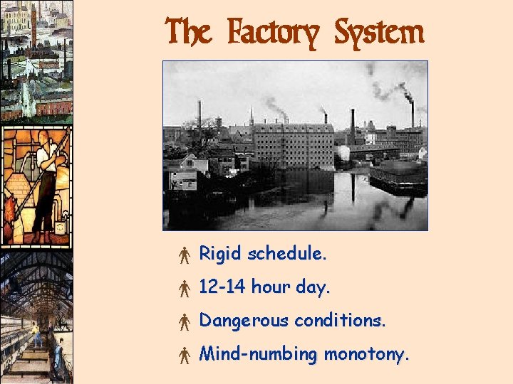 The Factory System × Rigid schedule. × 12 -14 hour day. × Dangerous conditions.