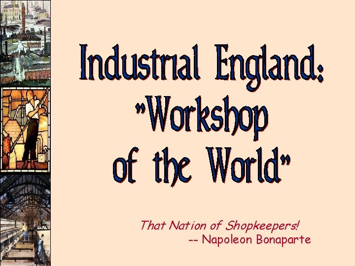 That Nation of Shopkeepers! -- Napoleon Bonaparte 