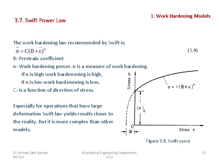 3. Work Hardening Models 3. 7. Swift Power Law The work hardening law recommended