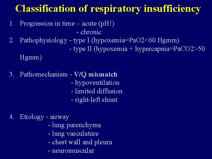 Classification of respiratory insufficiency 1. Progression in time – acute (p. H!) - chronic
