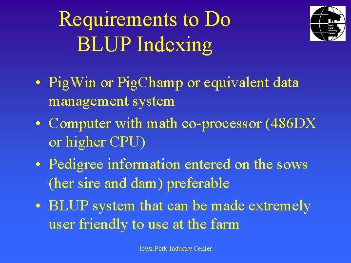 Requirements to Do BLUP Indexing • Pig. Win or Pig. Champ or equivalent data