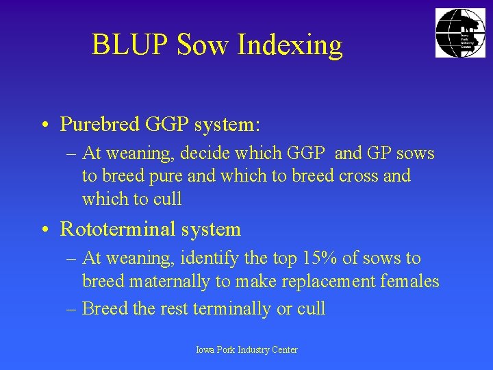 BLUP Sow Indexing • Purebred GGP system: – At weaning, decide which GGP and