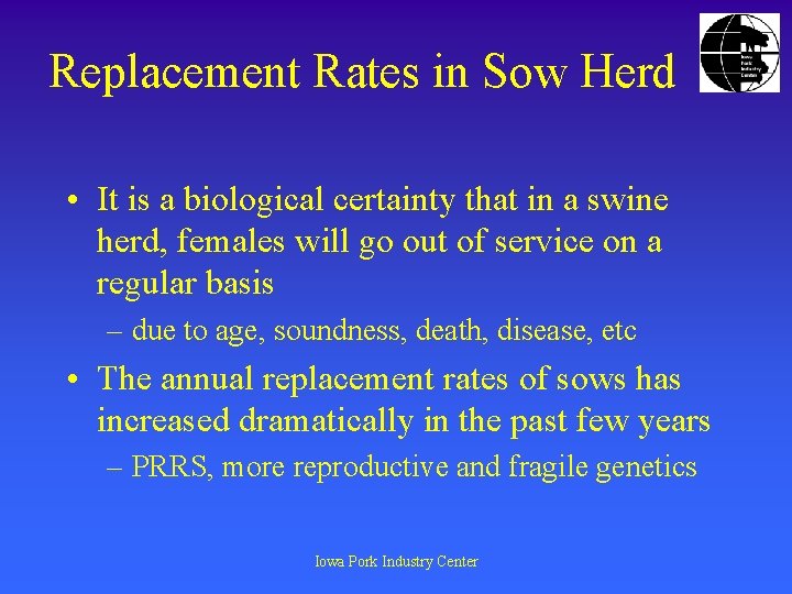 Replacement Rates in Sow Herd • It is a biological certainty that in a