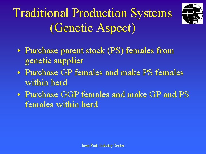 Traditional Production Systems (Genetic Aspect) • Purchase parent stock (PS) females from genetic supplier